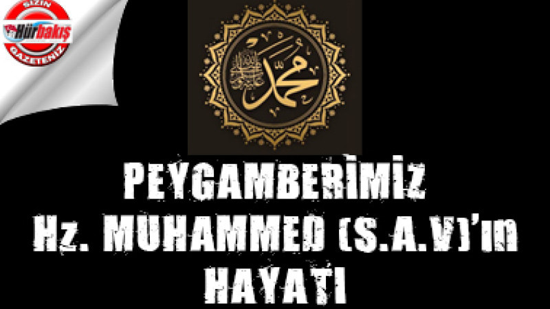 PEYGAMBERİMİZ Hz. MUHAMMED (s.a.v.)'IN HAYATI...