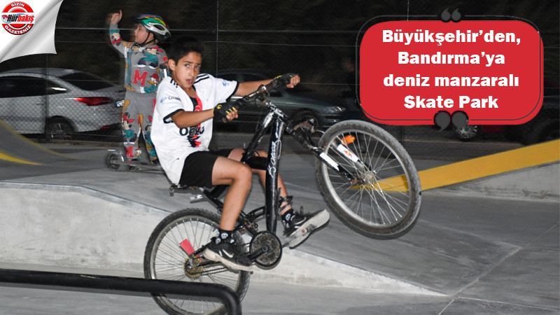 Büyükşehir’den, Bandırma’ya deniz manzaralı Skate Park 