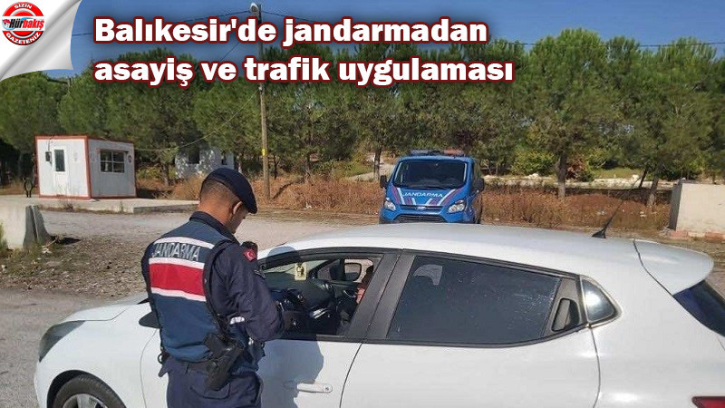 Balıkesir'de jandarmadan asayiş ve trafik uygulaması