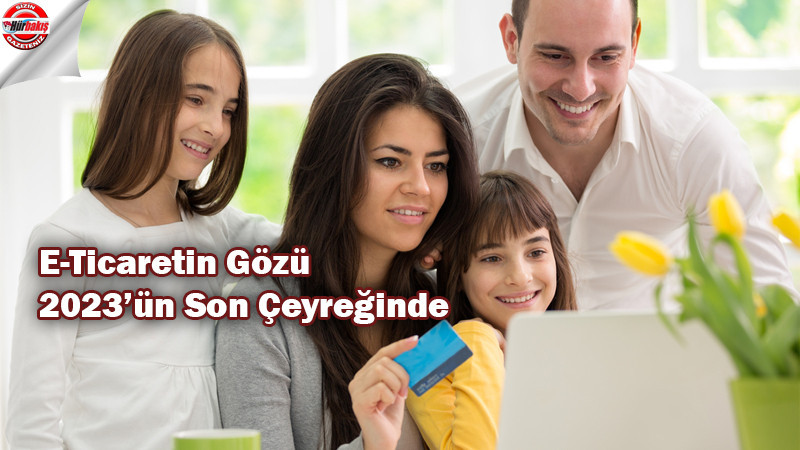 E-Ticaretin Gözü 2023’ün Son Çeyreğinde