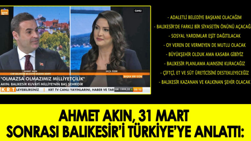 AHMET AKIN, 31 MART SONRASI BALIKESİR’İ TÜRKİYE’YE ANLATTI