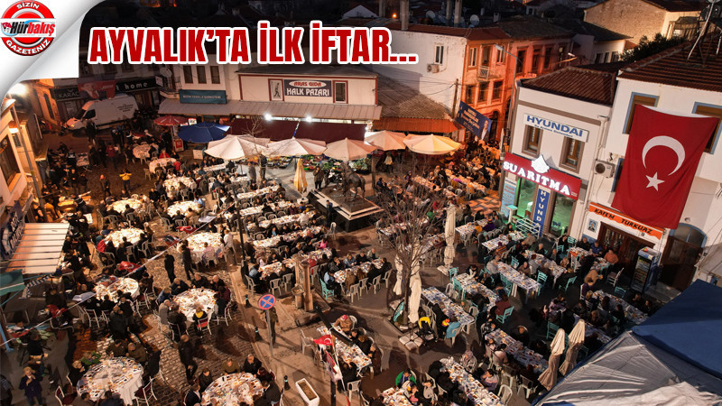 AYVALIK’TA İLK İFTAR…