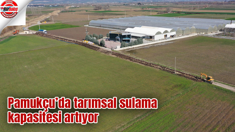 Pamukçu’da tarımsal sulama kapasitesi artıyor