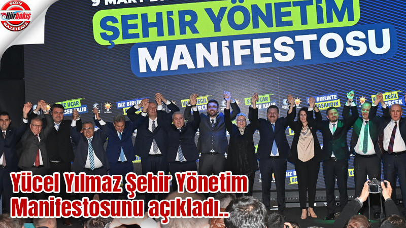 Yücel Yılmaz Şehir Yönetim Manifestosunu açıkladı..